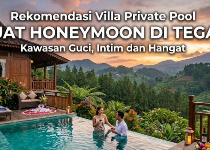 Rekomendasi Villa Private Pool Buat Honeymoon di Tegal Kawasan Guci, Intim dan Hangat