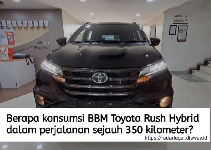 Berapa Konsumsi BBM Toyota Rush Hybrid dalam Perjalanan Sejauh 350 Kilometer?