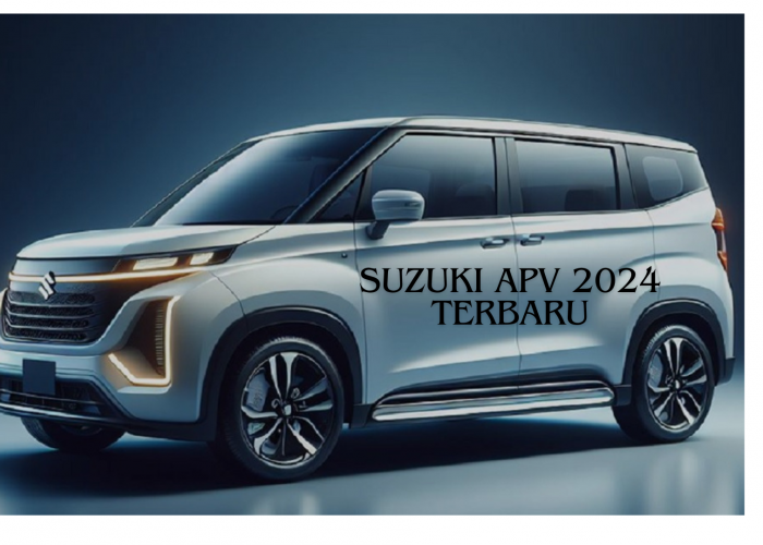 Suzuki APV 2024 Terbaru, Tranformasi Hebat Penampilan dan Mesin Terbaru Bikin Melongo