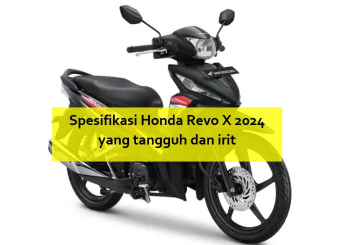Tangguh dan Irit, Begini Spesifikasi Honda Revo X 2024 sebagai Motor Bebek yang Wajib Dimiliki