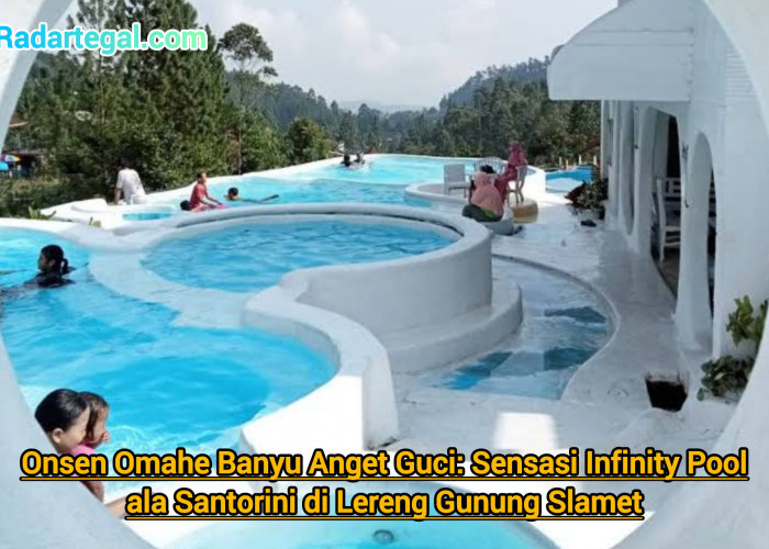 Onsen Omahe Banyu Anget Guci: Sensasi Infinity Pool ala Santorini di Lereng Gunung Slamet