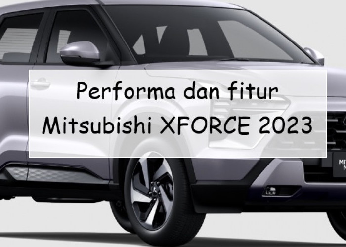 Performa dan Fitur Mitsubishi XFORCE 2023, Mobil Keluarga Terbaru Seharga Rp400 Jutaan, Worth It?