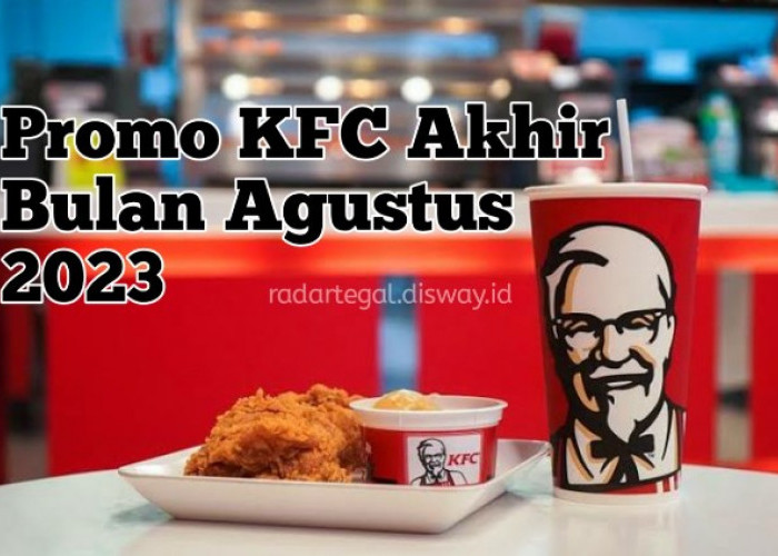 Weekend! Promo KFC Akhir Bulan Agustus 2023, Cocok Buat Makan Bareng Keluarga