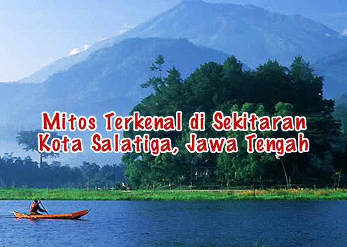 3 Mitos Terkenal di Sekitaran Kota Salatiga Jawa Tengah, Katanya Punya Candi dan Air Terjun Spiritual