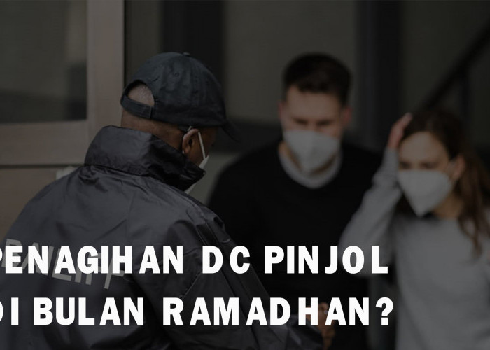 Apakah Praktik Penagihan DC Pinjol Tetap Berjalan di Bulan Ramadhan? Ini Penjelasannya