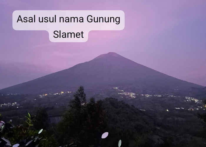 Banyak Yang Belum Tahu, Ternyata Ini Asal Usul Nama Gunung Slamet sebagai Atapnya Jawa Tengah