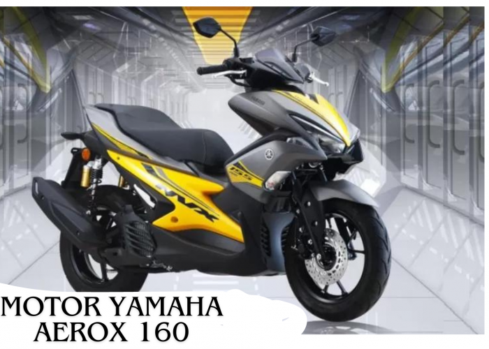 Edisi Terbaru! Begini Keunggulan Motor Yamaha Aerox 160, Desain dan Fitur Canggih yang Bikin Pesaing Was-Was