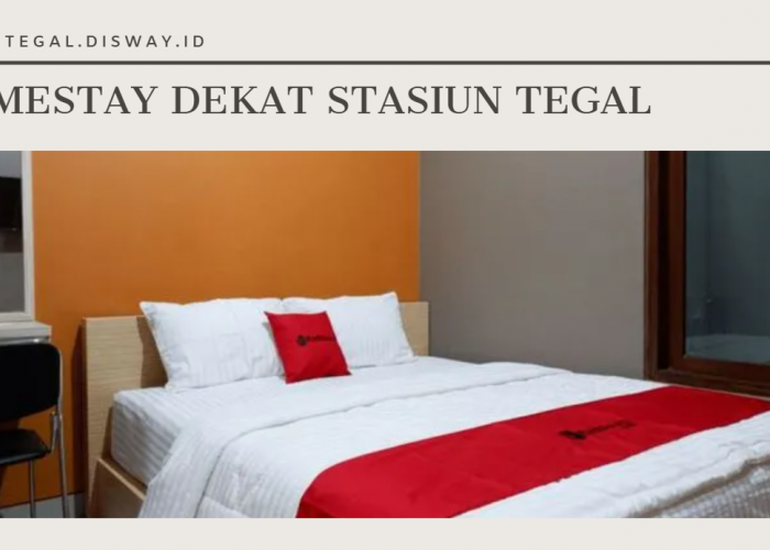 Rekomendasi Homestay Murah Dekat Stasiun Tegal yang Bisa Jadi Pilihan