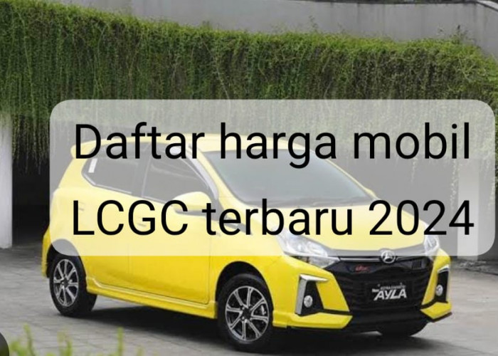 Daftar Harga Mobil LCGC Terbaru 2024, Mulai Rp146 Jutaan Saja! 