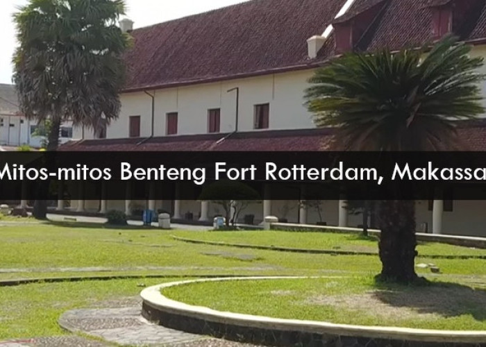 Mitos Benteng Fort Rotterdam, Dihuni Sosok yang Tidak Suka Warna Merah