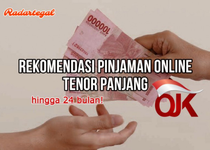 Jangan Galbay! Ini Rekomendasi Pinjaman Online Tenor Panjang hingga 24 Bulan dan Sudah Terdaftar OJK