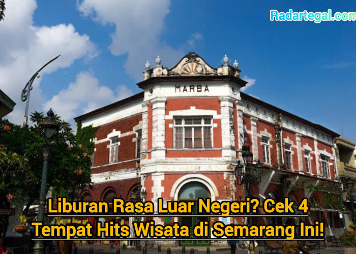 Liburan Rasa Luar Negeri? Cek 4 Tempat Wisata Low Budget di Semarang Ini