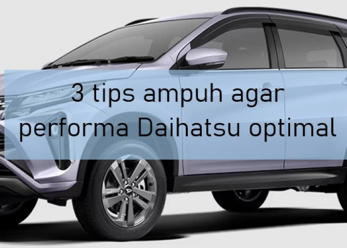 3 Tips Ampuh agar Performa Mobil Daihatsu Tetap Ngacir, Bisa Hemat Bahan Bakar dan Ramah Lingkungan