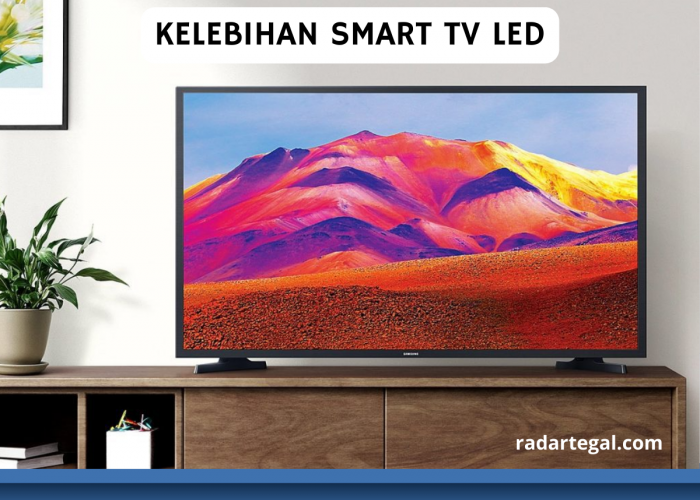5 Kelebihan Smart TV LED, Tidak Boros Setrum Listrik dan Tak Makan Tempat 