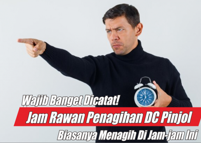 Nasabah Galbay Wajib Baca, Ini Jam Penagihan DC Lapangan, Catat Agar Bisa Menghindar saat Tak Mampu Bayar