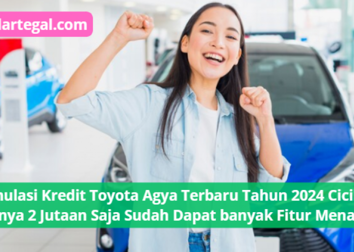 Simulasi Kredit Toyota Agya Terbaru Tahun 2024, Cicilan Hanya 2 Jutaan Sudah Dapat banyak Fitur Menarik