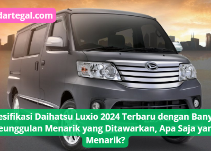 Spesifikasi Daihatsu Luxio 2024 Terbaru dengan Banyak keunggulan Menarik yang Ditawarkan, Apa yang Menarik?