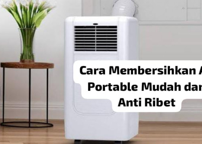 7 Cara Membersihkan AC Portable dengan Mudah dan Anti Ribet agar Awet, Bisa Dilakukan Sendiri di Rumah