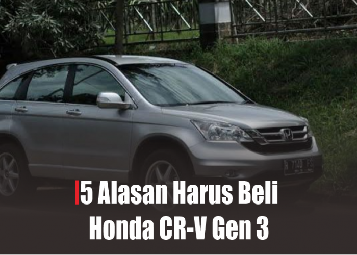Top 5 Alasan Harus Beli Honda CR-V Generasi 3, Desain Tak Lekang Waktu Masih Sanggup Tempuh Perjalanan Jauh 