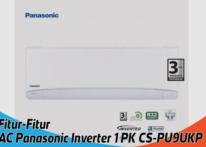 Fitur AC Panasonic Inverter 1 PK CS-PU9UKP Dinginkan Ruangan dengan Presisi Namun Hemat Energi
