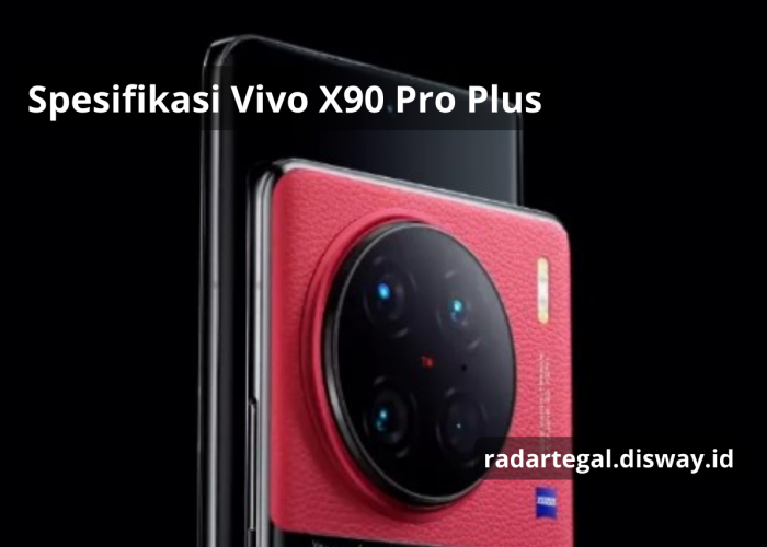 Spesifikasi Vivo X90 Pro Plus yang Punya Spesifikasi Gahar, Smartphone Kekinian yang Kaya Fitur Canggih