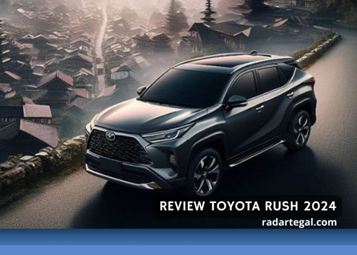 Paling Lengkap, Review Toyota Rush 2024 Spesifikasi hingga Simulasi Kreditnya dengan Tenor 5 Tahun