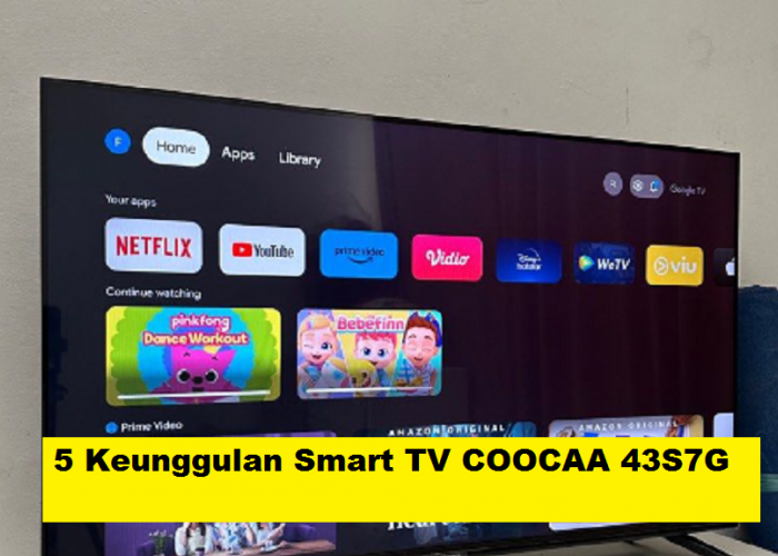  5 Keunggulan Smart TV COOCAA Android LED 43 Inch 43S7G, Desain Menarik dengan Fitur-fitur Canggih 