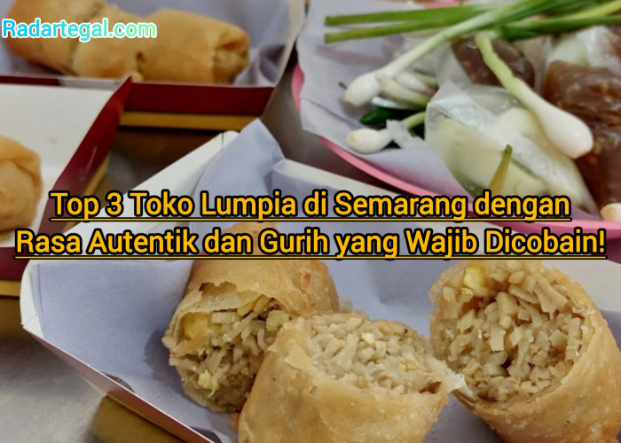 Top 3 Toko Lumpia di Semarang dengan Rasa Autentik dan Gurih yang Wajib Dicobain!