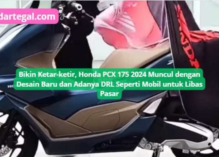 Desain Baru Honda PCX 175 2024 Semakin Mewah dengan Lampu DRL, Bikin Kompetitornya Senat Senut