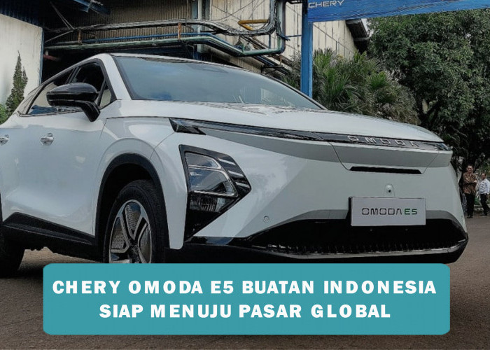 Chery Omoda E5 Buatan Indonesia Tembus ke Pasaran Dunia, Berikut Keunggulan Fitur-fiturnya