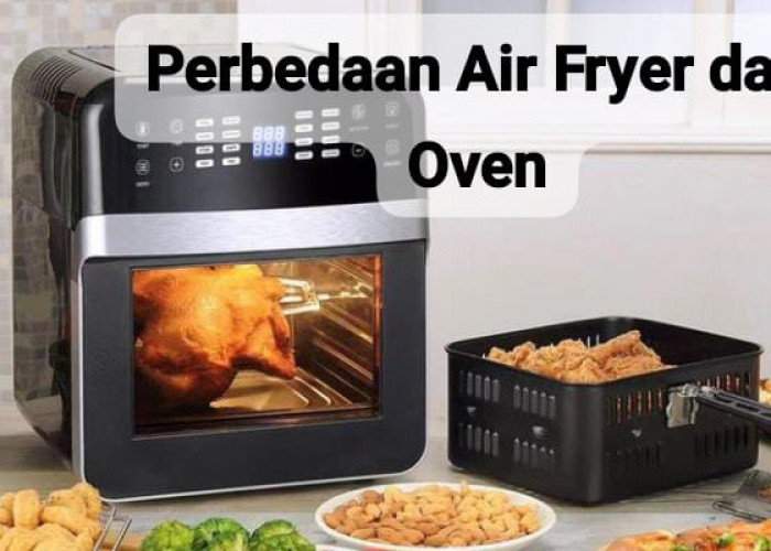 Perbedaan Air Fryer dan Oven yang Harus Kamu Tahu, Manakah yang Lebih Bagus?
