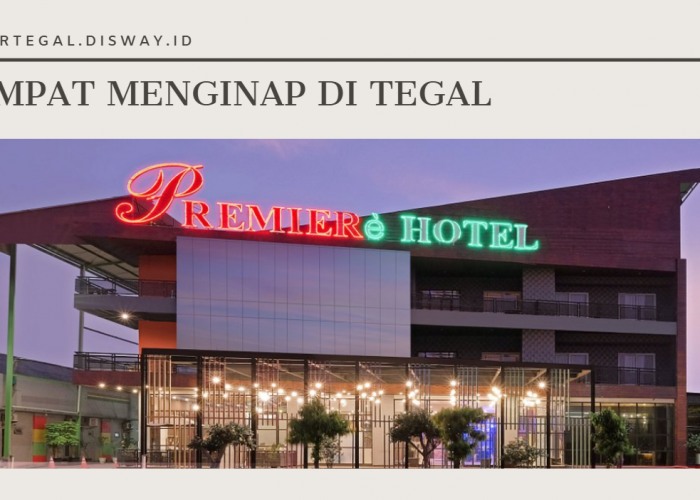 Rekomendasi Tempat Menginap Murah di Tegal untuk Weekend Getaway dengan Sarapan Gratis