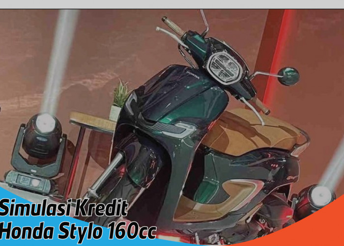 Simulasi Kredit Honda Stylo 160, Memiliki Skutik Modis dan Bertenaga dengan Biaya Ringan Sebelum Lebaran