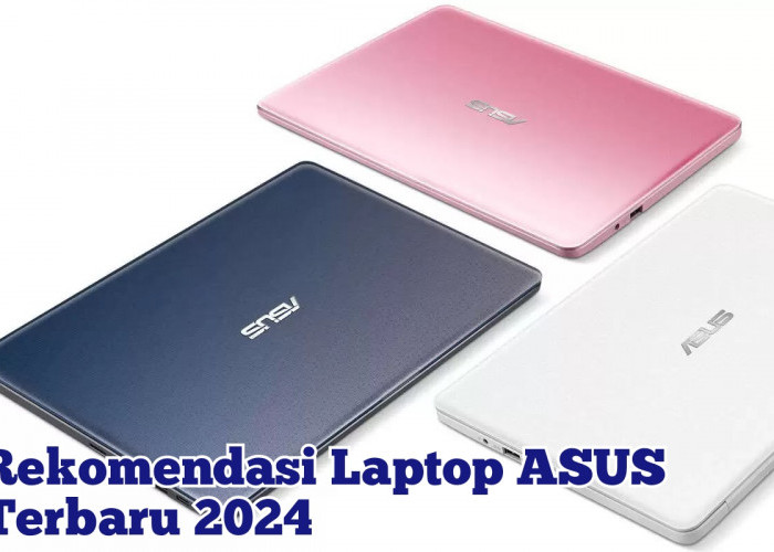 5 Laptop ASUS Terbaru 2024, Dari Desainnya yang Tipis hingga ROG Gaming Series yang Super Ngebut