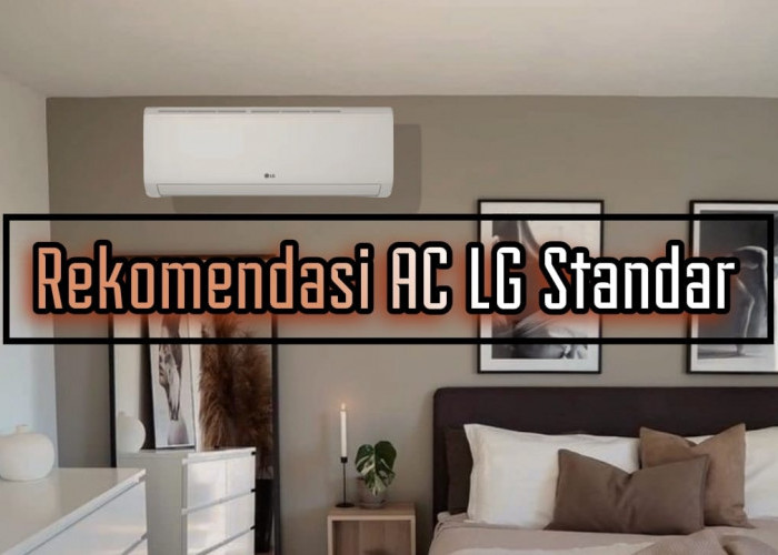 Rekomendasi AC LG Standar, Dinginkan Ruangan Seketika Setelah AC Dinyalakan