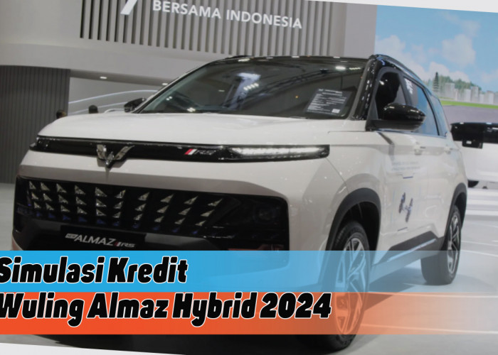 DP Mulai Rp50 Juta, Ini Simulasi Kredit Wuling Almaz Hybrid 2024, Impian SUV Canggih dalam Genggaman