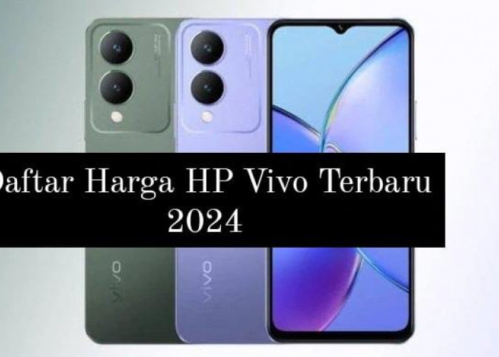 Harga HP Vivo Terbaru 2024, Mulai Rp1 Jutaan Sudah Dapat Spek Dewa dan Penyimpanan Besar