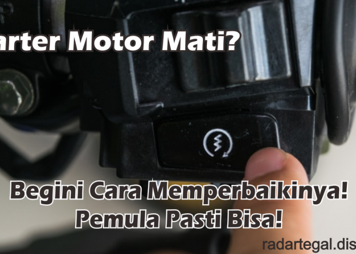 Ternyata Ini Penyebab Starter Motor Mati Tidak Bisa Menyala, Begini Cara Memperbaikinya: Pemula Pasti Bisa!