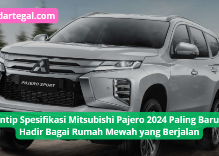 Spesifikasi Mitsubishi Pajero 2024 Paling Baru, Hadir Bak Rumah Mewah yang Berjalan