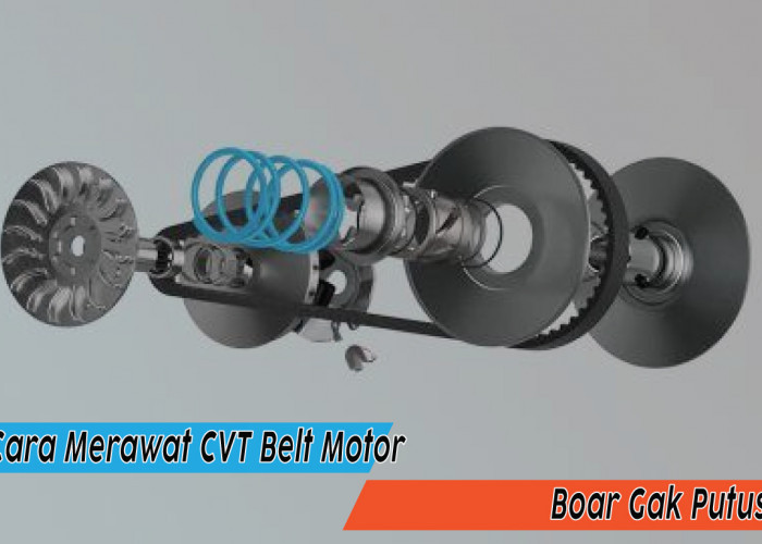 Panduan Lengkap Merawat CVT Belt Motor Agar Awet dan Tidak Mudah Putus
