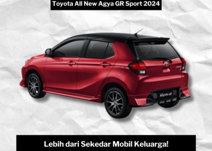 Lebih dari Sekedar Mobil Keluarga, Toyota All New Agya GR Sport 2024 Hadirkan Sensasi Sporty dan Aman