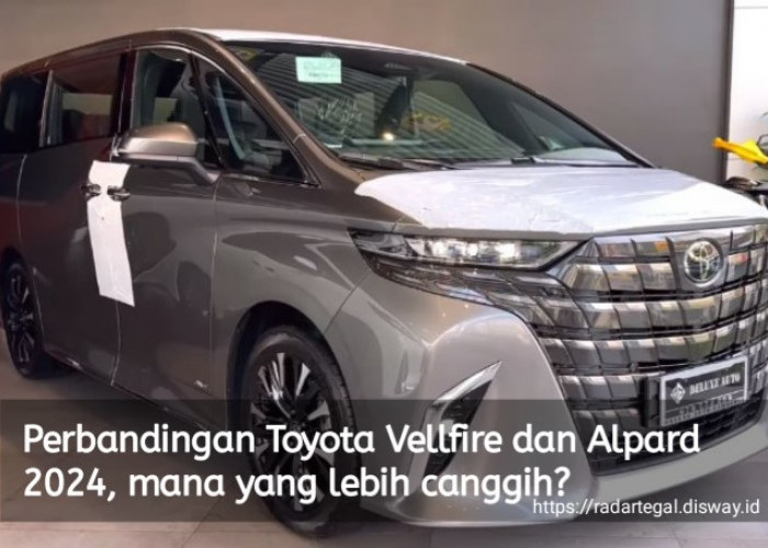 Perbandingan Toyota Vellfire dan Alphard 2024, Mana yang Lebih Canggih Diantara Keduanya?