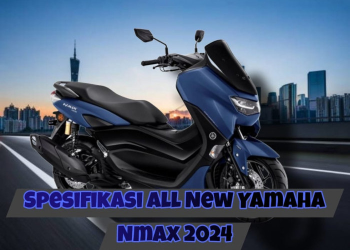 Spesifikasi All New Yamaha Nmax 2024, Siap Temani Perjalanan Sahur dan Bukber di Bulan Ramadhan