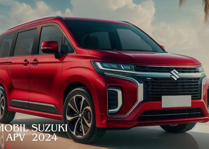 Mobil Suzuki APV 2024, Desain Stylish dan Fitur Menawan yang Selalu Menjadi Teman Setia Keluarga