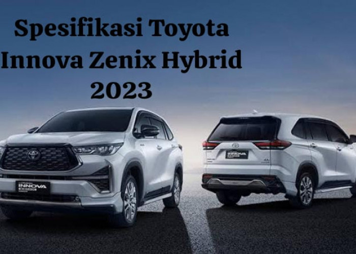 Spesifikasi dan Harga Toyota Innova Zenix Hybrid 2023, Fitur Terbaru yang Canggih dan Mesin Bertenaga
