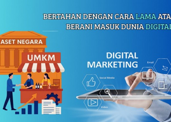 UMKM di Tengah Perubahan Zaman: Bertahan dengan Cara Lama atau Berani Masuk Dunia Digital?