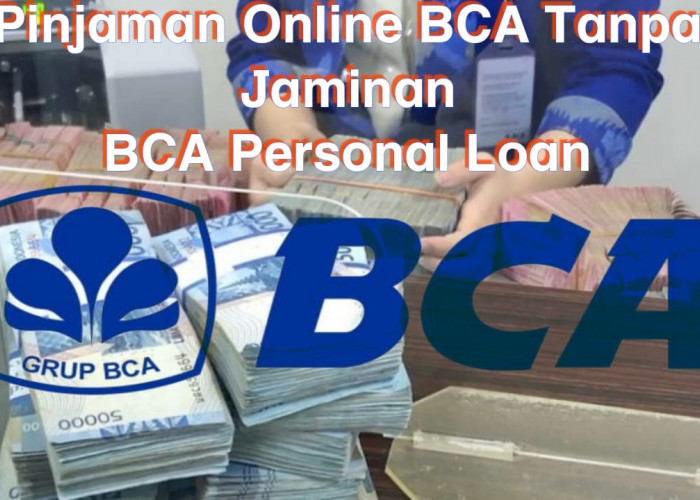 Solusi Keuangan Cepat dengan Pinjaman Online BCA Tanpa Jaminan, Coba Personal Loan Sekarang