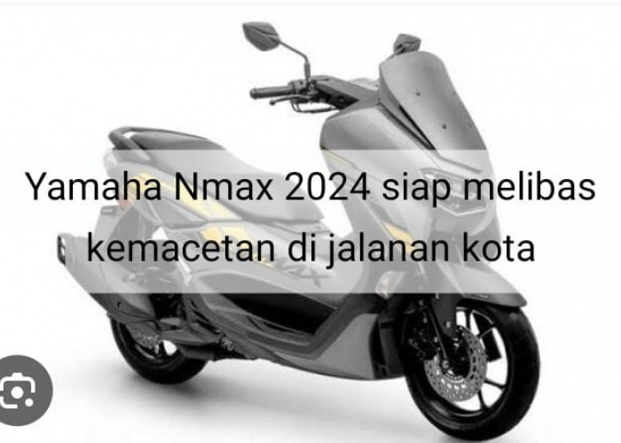 Fitur Unggulan Yamaha Nmax 2024 Siap Diajak Mudik, Skutik Premiun yang Canggih dan Kekinian
