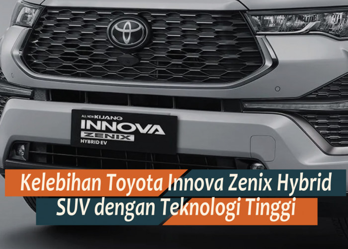 Mengungkap Kelebihan Toyota Innova Zenix Hybrid, SUV Berteknologi Tinggi Konsumsi BBM Efisien