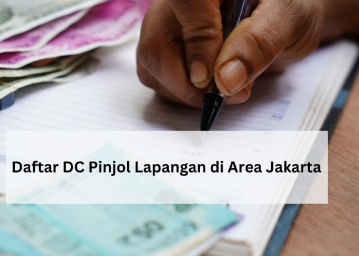 Daftar DC Pinjol ke Rumah Area Jakarta, Hati-hati yang Galbay Hindari Pinjaman Online Ini